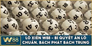 Lô Xiên W88 - Bí Quyết Chơi Lô Cực Chuẩn, Thắng Lớn 100%